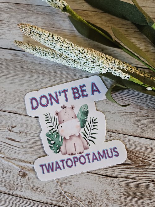 Don't be a Twatopotamus